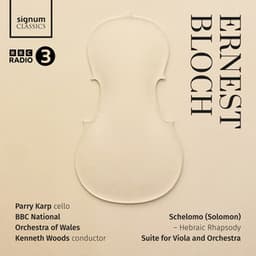 Bloch: Schelomo - Hebraic Rhapsody, Suite for Viola and Orchestra - Ernest Bloch