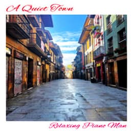 A Quiet Town - Relaxing Piano Man