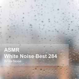 White Noise ASMR Best 284 - White Noise