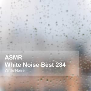 White Noise ASMR Best 284 - White Noise
