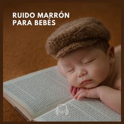 Ruido Marrón para Bebés - Ruido Marrón Para Dormir