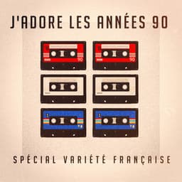 J'adore les années 90 : Spécial variété française - Variété Française