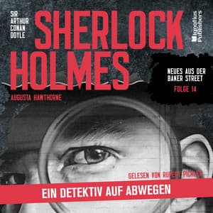 Sherlock Holmes: Ein Detektiv auf Abwegen - Sherlock Holmes - Neues aus der Baker Street