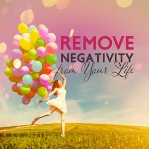 Remove Negativity from Your Life - Free Your Mind, Body and Soul From Negative Thoughts, Emotions, Feelings - Daily Relax Universe
