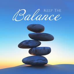 Keep The Balance: Soothing Music to Improve Your Work-Life Balance, Physical and Emotional Harmony - Relieve Stress Music Academy