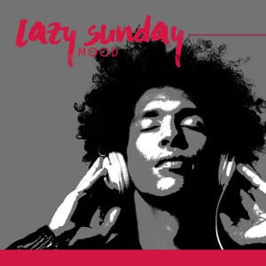 Lazy Sunday Mood: Soul Jazz Music, Calm Vibes, Instrumental Relaxation Songs - Jazz Music Collection