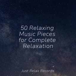 50 Relaxing Music Pieces for Complete Relaxation - Massage Therapy Music
