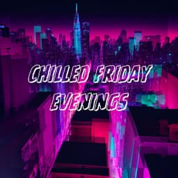 Chilled Friday Evenings - Friday Night Music Zone