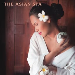 The Asian Spa: Chinese-Syle Music for Spa, Beauty Treatments & Aromatherapy - Asian Music Sanctuary