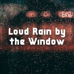 Loud Rain by the Window - Lullabies for Deep Sleep
