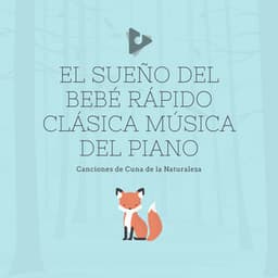 El Sueño del Bebé Rápido Clásica Música del Piano - Canciones de Cuna de la Naturaleza