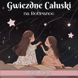 Gwiezdne Całuski na Dobranoc - Maja Wójcik
