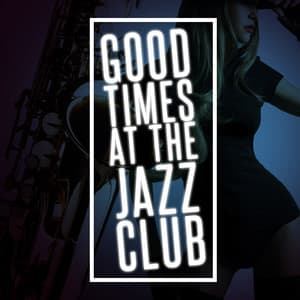 Good Times at the Jazz Club - Cool Jazz Music Club