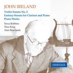 John Ireland: Violin Sonata No. 2 - Fantasy-Sonata for Clarinet and Piano - Piano Works - John Ireland