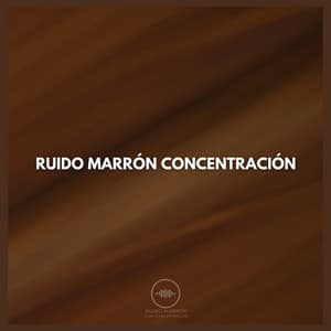 Ruido Marrón Concentración - Ruido Marrón Para Concentración