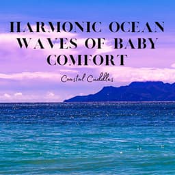 Harmonic Ocean Waves of Baby Comfort: Coastal Cuddles - Non-stop Waves Channel
