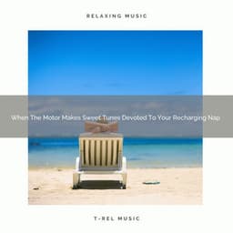 When The Motor Makes Sweet Tunes Devoted To Your Recharging Nap - Water Sound Natural White Noise