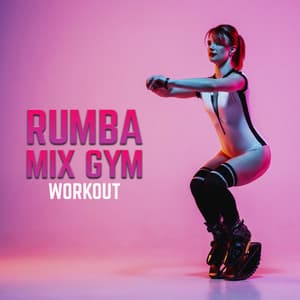 Rumba Mix Gym Workout - Musica Para Hacer Ejercicio, Fitness y Gimnasio