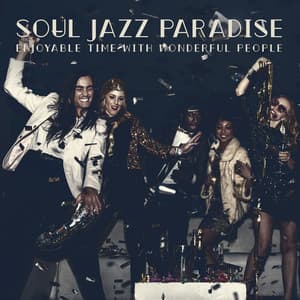 Soul Jazz Paradise - Enjoyable Time with Wonderful People - Jazz Band Soft Rec 2019