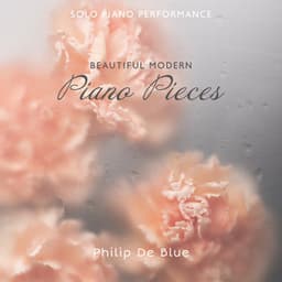 Solo Piano Performance: Beautiful Modern Piano Pieces, Contemporary Acoustic Mix 2023, Pianist in Love - Philip De Blue