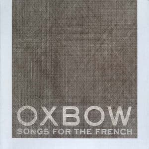 Songs For The French - Oxbow