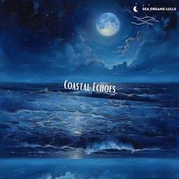 Coastal Echoes: Gentle Music for Starry Evenings - Sea Dreams Lulls