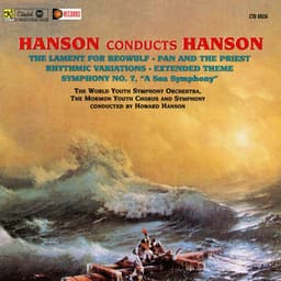Hanson Conducts Hanson: Lament for Beowulf, Op. 25 / Pan and the Priest, Op. 26 / Rhythmic Variations on Two Ancient Hymns / Symphony No. 7 “A Sea Symphony” / Extended Theme for Chorus and Orchestra - Howard Hanson