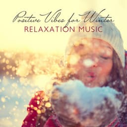 Positive Vibes for Winter: Relaxation Music for Soothing Healing Sound to Increase Happiness and Create Inner Sense of Security - Maya Theravada