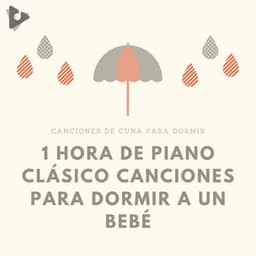 1 Hora de Piano Clásico Canciones para Dormir a un Bebé - Canciones de cuna para dormir