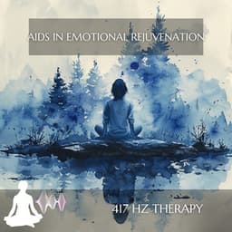 Aids in Emotional Rejuvenation - 417 Hz Therapy
