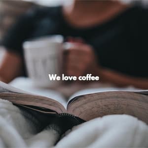 We love coffee - Cool Jazz Chill