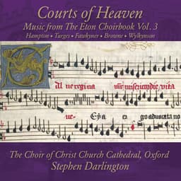 Courts of Heaven: Music from The Eton Choirbook Vol. 3 – Hampton • Turges • Fawkyner • Browne • Wylkynson - Stephen Darlington