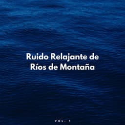 Ruido Relajante De Ríos De Montaña Vol. 1 - El proyecto de la naturaleza