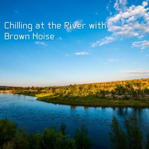 Chilling at the River with Brown Noise - Loopable - Nature Sounds Artists