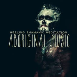 Healing Shamanic Meditation: Australian Aboriginal Native Music with Didgeridoo and Drums - Aboriginal Native Music