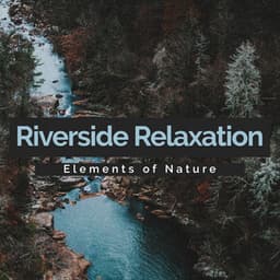 Riverside Relaxation - Elements of Nature