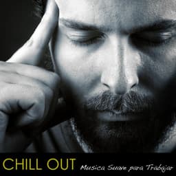 Chill Out - Música Suave y Relajante de Fundo para Trabajar y Escuchar en la Oficina - Chill Out Suave