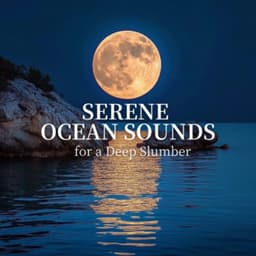 Serene Ocean Sounds for a Deep Slumber - Ocean Waves for Deep Sleep