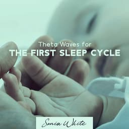 Theta Waves for the First Sleep Cycle: Hum of Waves Frequency, Baby Serenade - Sonia White