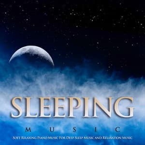 Sleeping Music: Soft Relaxing Piano Music For Deep Sleep Music and Relaxation Music - Sleeping Music Experience
