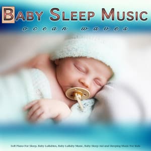 Baby Sleep Music: Soft Piano and Ocean Waves For Sleep, Baby Lullabies, Baby Lullaby Music, Baby Sleep Aid and Sleeping Music For Kids - Baby Lullaby