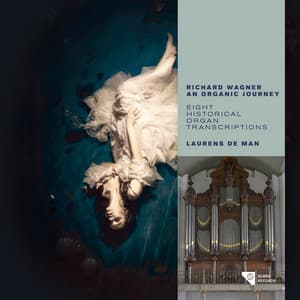 Richard Wagner, An Organic Journey - Eight Historical Organ Transcriptions - Richard Wagner