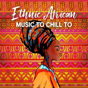 Ethnic African Music To Chill To - Bliss & Chillness