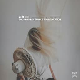 Soothing Fan Sounds for Relaxation - Fan Sounds HD