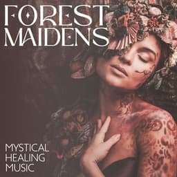 Forest Maidens: Mystical Healing Music with Magical Nature Sounds for Beautiful Relaxation & Meditation - Restful Music Consort