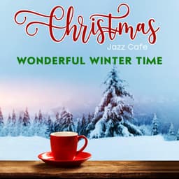 Christmas Jazz Cafe: Wonderful Winter Time and Cozy Instrumental Jazz - Xmas Time