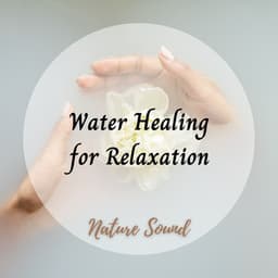 Nature Sound: Water Healing for Relaxation - Rivers and Streams