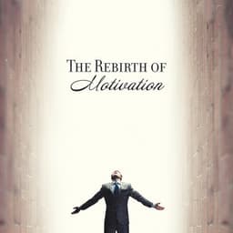 The Rebirth of Motivation: Upbeat Guitar Music for Finding Driving Force, Making Right Decisions and Achieving What You Want - Motivation Songs Academy