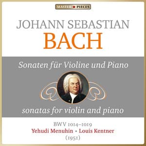 Masterpieces Presents Johann Sebastian Bach: Violin and Piano Sonatas, BWV 1014 - 1019 - Johann Sebastian Bach