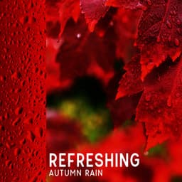 Refreshing Autumn Rain: Body and Mind Relaxation, Calm Rain, Fall Atmosphere - Soothing Music Academy
